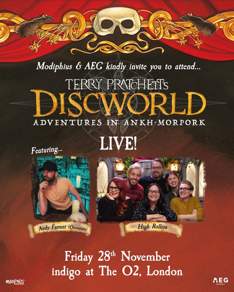 A graphic that reads:
Modiphius and AEG kindly invite you to attend Terry Pratchett’s Discworld: Live! Featuring Andy Farrant (Oxventure) and High Rollers. Friday 28th November, location: indigo at the O2, London. We all look like loveable rapscallions in our promo photos. 