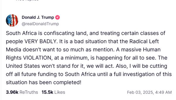Trump tweet: South Africa is confiscating land, and treating certain classes of people VERY BADLY. It is a bad situation that the Radical Left Media doesn't want to so much as mention. A massive Human Rights VIOLATION, at a minimum, is happening for all to see. The United States won't stand for it, we will act. Also, I will be cutting off all future funding to South Africa until a full investigation of this situation has been completed!