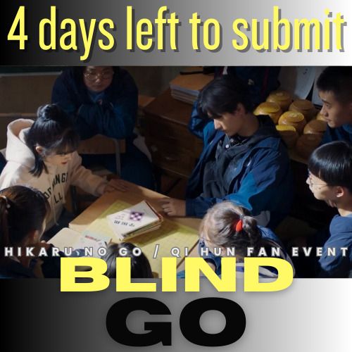 4 days left to submit
Hikaru no Go / Qi Hun Fan Event
Blind Go