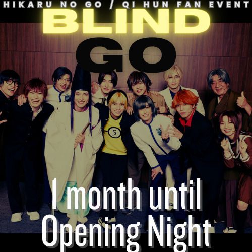 "Hikaru no Go / Qi Hun Fan Event: Blind Go
1 month until opening night"

Above text is overlayed over a photo of the Hikaru no Go stage play cast taking a cheerful group photo
