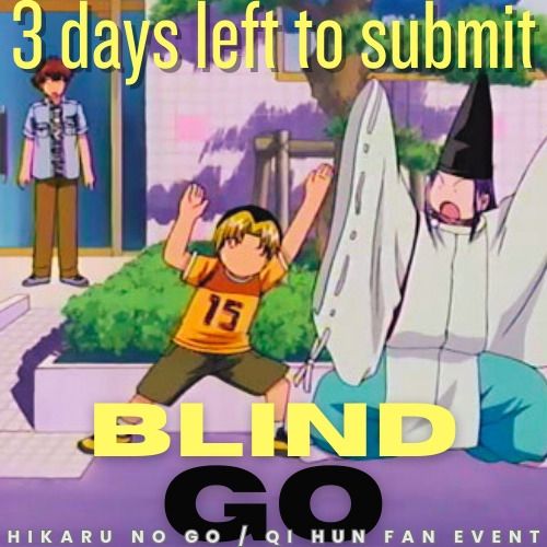 3 days left to submit
Blind Go
A Hikaru no Go / Qi Hun Fan Event
