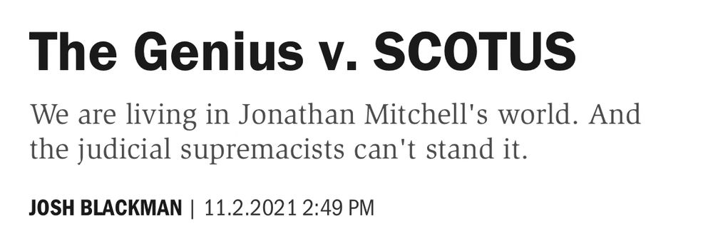 The Genius v. SCOTUS

We are living in Jonathan Mitchell's world. And the judicial supremacists can't stand it.

JOSH BLACKMAN | 11.2.2021 2:49 PM