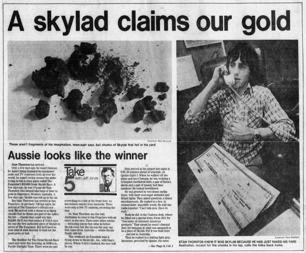 Skylab’s Crash Down Under — A Teenage Triumph and Media Frenzy

This black-and-white newspaper clipping captures a uniquely human angle of Skylab’s dramatic descent on July 11, 1979. The headline boldly declares, “A Skylab Claims Our Gold,” accompanied by images of scorched space debris and a teenage boy named Stan Thornton, who became a minor celebrity overnight. The charred fragments shown in the upper-left photo are actual remnants of Skylab that fell into his backyard in Esperance, Western Australia. These twisted metallic lumps—once part of a pioneering orbital laboratory—represent not just the uncontrolled fall of a spacecraft but the serendipity of its return. On the right side, young Stan is pictured holding a phone while a giant ceremonial check for $10,000 rests in his lap. The reward, issued by The San Francisco Examiner, was promised to the first person who could deliver a verified piece of Skylab debris to their newsroom. Stan boarded a flight to the U.S. with a sample in hand, earning his check and a wave of media attention. 

This moment of levity contrasted with global anxiety—people tracked Skylab’s reentry path, unsure where it would land. In the end, it scattered across sparsely populated regions. The newspaper’s playful tone—“Aussie looks like the winner”—belies cultural questions about space debris and accountability. Though NASA avoided major fallout, the Esperance council cheekily fined the agency $400 for littering—a bill NASA never paid. This image captures how space history collided with everyday life, reminding us that even massive technological undertakings can leave a footprint on the most unexpected front lawns. Skylab’s fall wasn’t just an end—it was a moment when global science met local surprise, and a teenager answered the call.