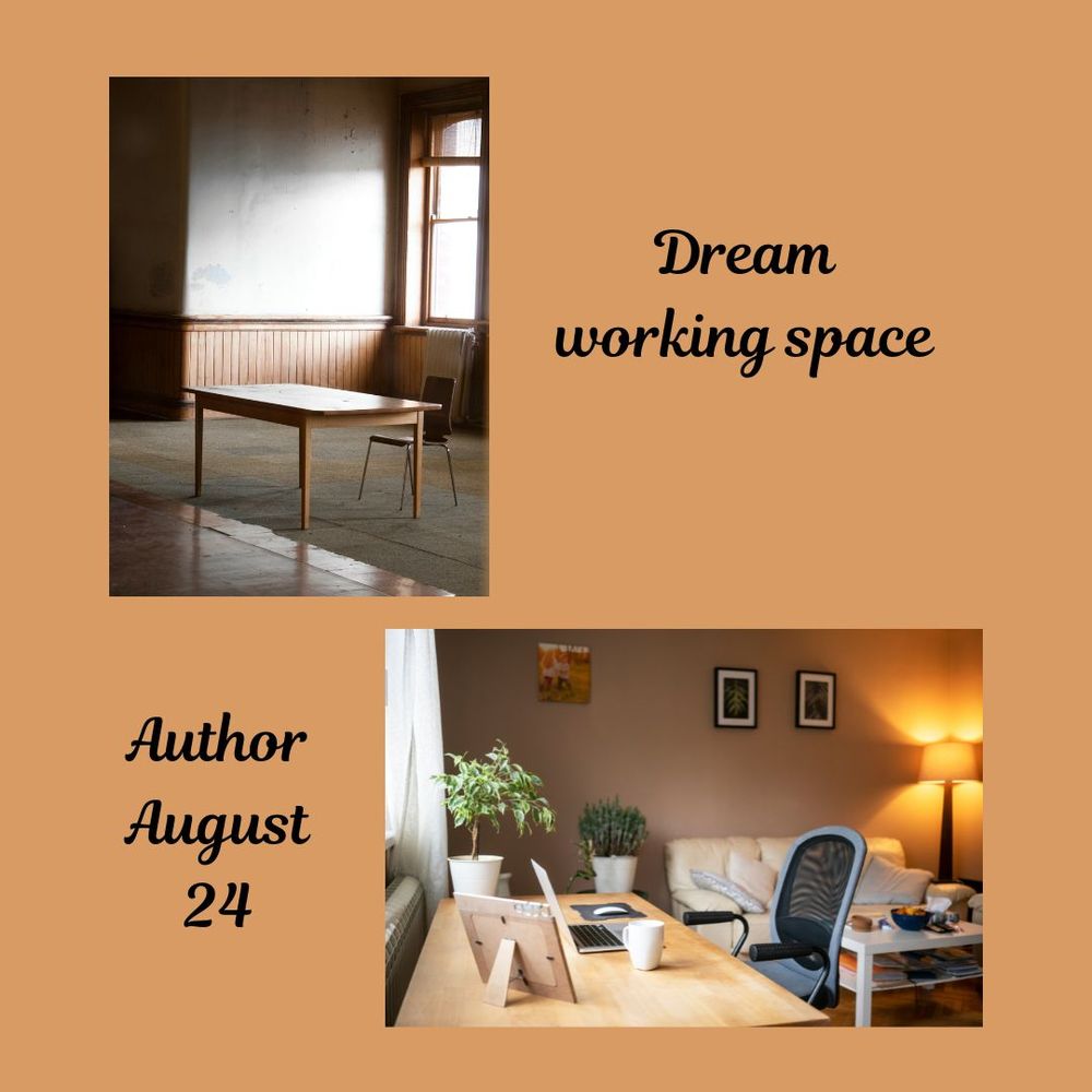 Tan background, text Dream Working Space, Author August 24. Picture top left of bare room with a desk and chair, bottom right photo of luxurious room with desk and couch.