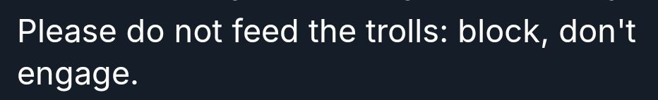 Snippet of the quoted poster's profile that reads, "Please do not feed the trolls: block, don't engage."