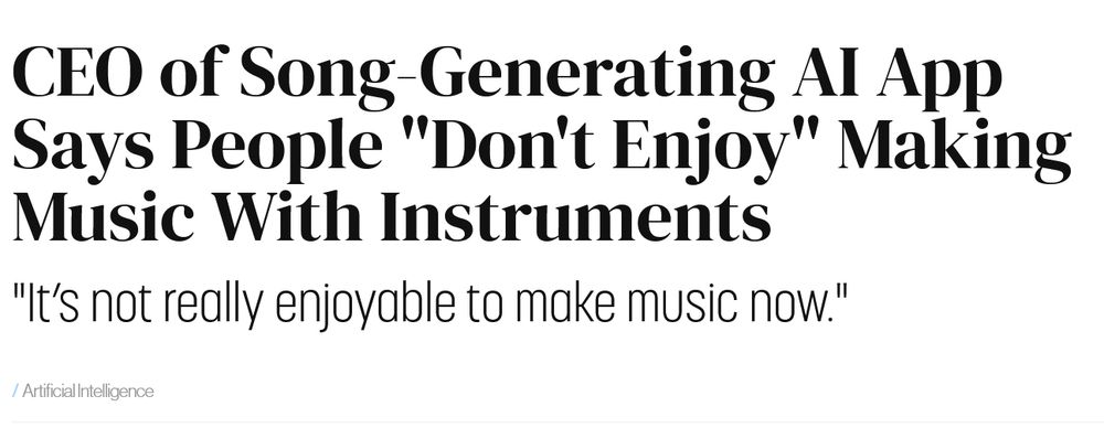 News headline: "CEO of Song-Generating AI App Says People "Don't Enjoy" Making Music With Instruments", with subtitle quote from the CEO saying "It’s not really enjoyable to make music now."