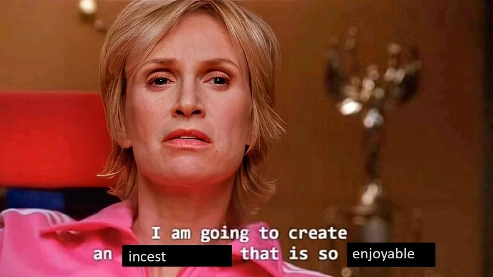 Sue Sylvester meme that says "I am going to create an incest that is so enjoyable"