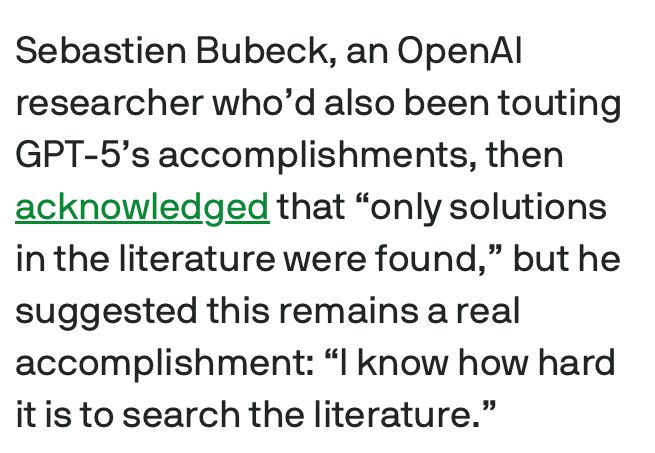 Sebastien Bubeck, an OpenAl researcher who'd also been touting GPT-5's accomplishments, then acknowledged that "only solutions in the literature were found," but he suggested this remains a real accomplishment: "I know how hard it is to search the literature."