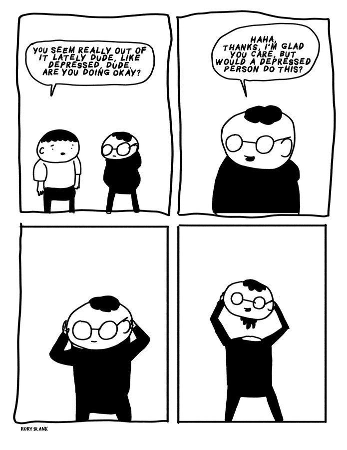 One crudely drawn man says to another “you seem really out of it lately dude, like depressed dude are you doing okay?”
The other guy says “haha, thank you, I’m glad you care but would a depressed person do this?”
Then puts his hands on his head, then pulls his own head off.