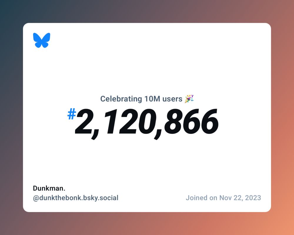 A virtual certificate with text "Celebrating 10M users on Bluesky, #2,120,866, Dunkman. ‪@dunkthebonk.bsky.social‬, joined on Nov 22, 2023"