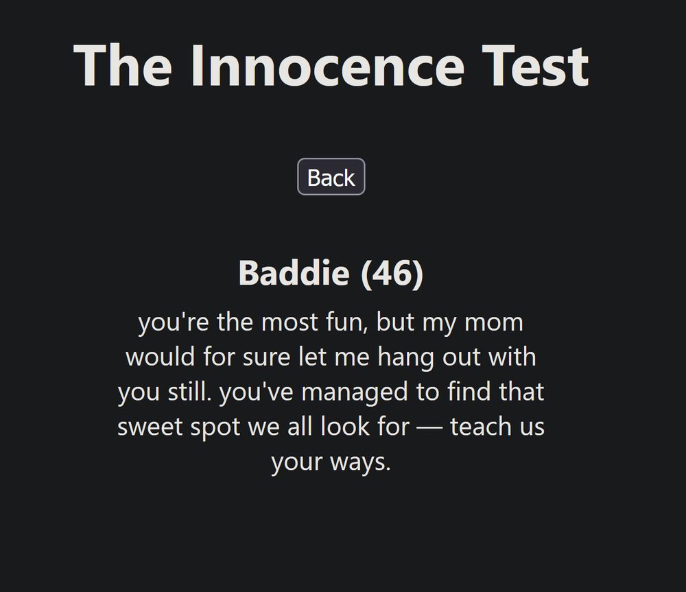 Innocence Test saying Baddie (46): "you're the most fun, but my mom would for sure let me hang out with you still. you've managed to find that sweet spot we all look for - teach us your ways".