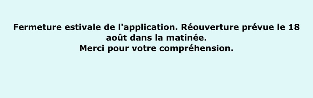 Site de l’université où il est écrit: « Fermeture estivale de l'application. Réouverture prévue le 18 août dans la matinée.
Merci pour votre compréhension. »