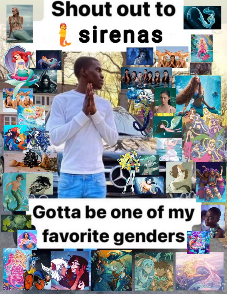﻿

Meme de un hombre frente a un choche mirando hacia un lado mientras posa con las manos juntas y dice "shout out to women. Gotta be one of my favorite genders" pero el texto ha sido modificado para decir "shout out to sirenas. Gotta be one of my favorite genders". Alrededor hay varias imágenes de sirenas de distintas series, películas, cómics, etc