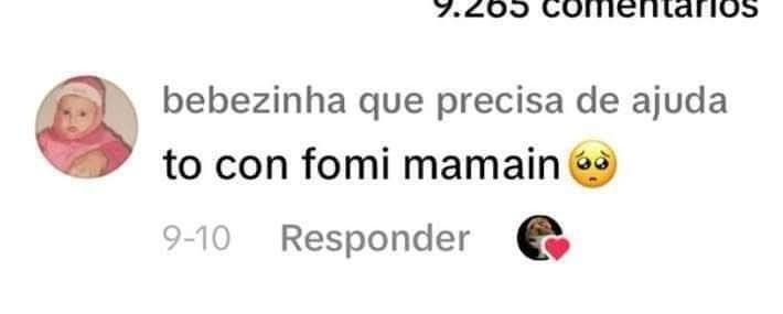 Comentario do TikTok do user Bebezinha que precisa de ajuda dizendo: to con fomi mamain