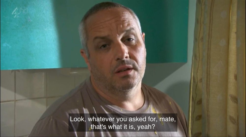 A picture of a man saying Look mate. Whatever you asked for, that's