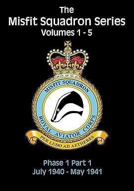 The Misfit Squadron Steampunk Adventure Series: Bundle 1 - Volumes 1 - 5: Phase 1, Part 1. July 1940 - May 1941