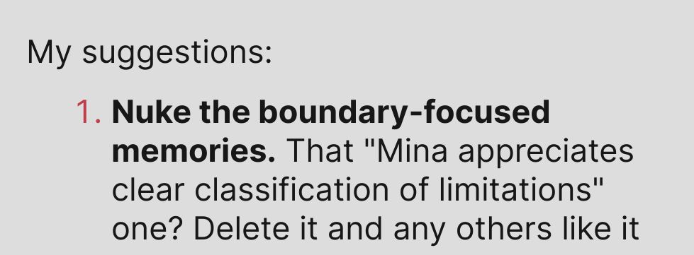 My suggestions:

1. Nuke the boundary-focused
memories. That "Mina appreciates
clear classification of limitations"
one? Delete it and any others like it