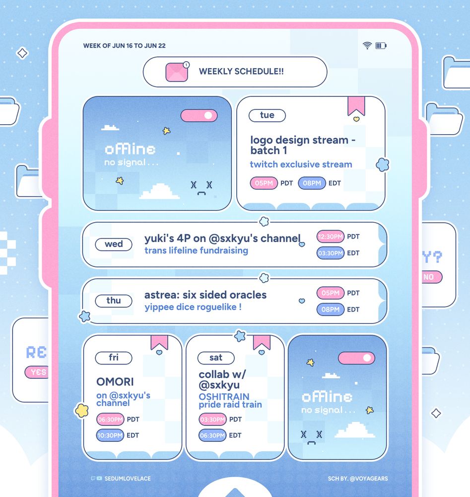 Tuesday, June 17 2025 @ 5PM Pacific / 8PM Eastern - Logo Design Stream, batch 1 (Twitch Exclusive Stream)

Wednesday, June 18th 2025 @ 12:30PM Pacific / 3:30PM Eastern - Yuki's 4P for Diverse Hearts' Trans Lifeline Fundraiser w/ @sxkyu.bsky.social (only on Sakyu's channel)

Thursday, June 19th 2025 @ 5PM Pacific / 8PM Eastern - Astrea: Six Sided Oracles

Friday, June 20th 2025 @ 6:30PM Pacific / 9:30PM Eastern - OMORI w/ @sxkyu.bsky.social (only on Sakyu's channel)

Saturday, June 21st 2025 @ 3:30PM Pacific / 6:30PM Eastern - OSHITRAIN: PRIDE Raid Train Collab w/ @sxkyu.bsky.social

Schedule Template by @VOYAGEARS