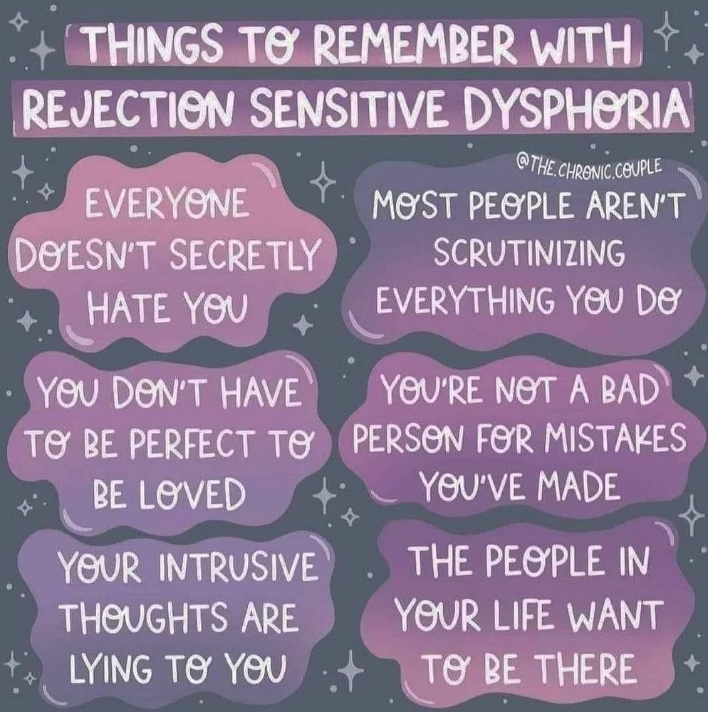 An infographic image with a purple space-y theme. At the top of the image in a semi-cursive font, the title says "Things to remember with Rejection Sensitive Dysphoria (RSD)"
The rest of the text, each point having its own bubble, reads as follows:

"Everyone doesn't secretly hate you"
"Most people aren't scrutinizing everything you do"
"You don't have to be perfect to be loved"
"You're not a bad person for mistakes you've made"
"Your intrusive thoughts are lying to you"
"The people in your life want to be there"