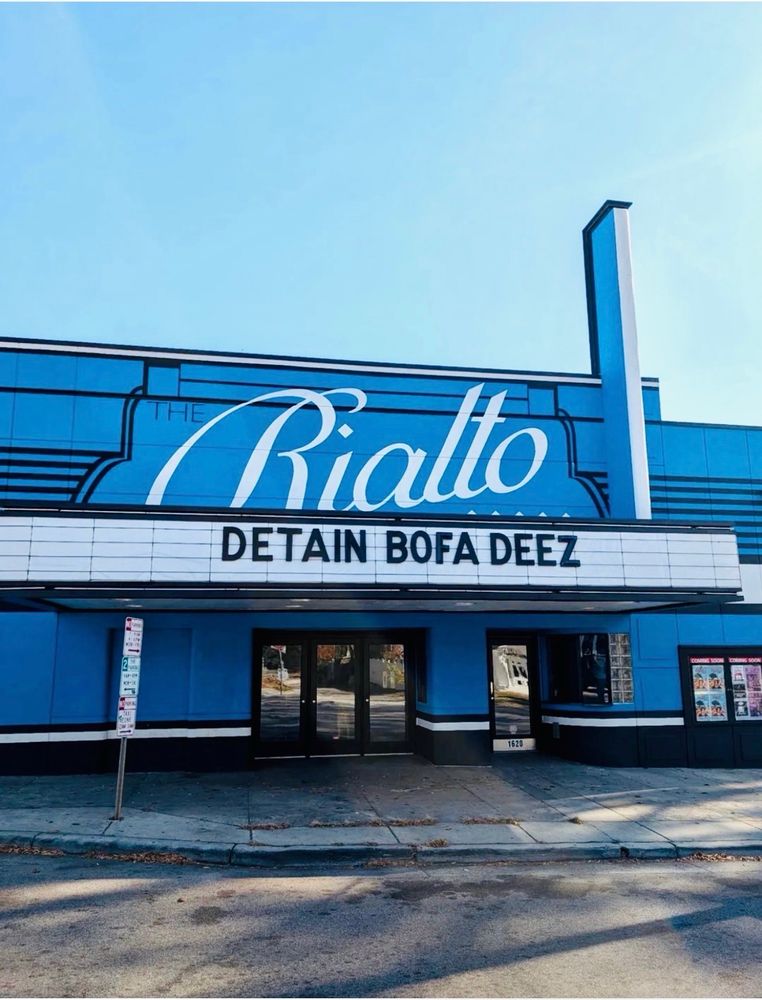 The Rialto Theater 
Marquee reads “DETAIN BOFA DEEZ”