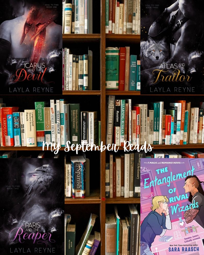 A graphic with a bookshelf as the background and four book covers. The book covers occupy each corner of the graphic. In the middle, white text reads, My September Reads.

Book titles: Icarus and the Devil by Layla Reyne, Paris and the Reaper by Layla Reyne, Atlas and the Traitor by Layle Reyne, and The Entanglement of Rival Wozards by Sara Raasch.