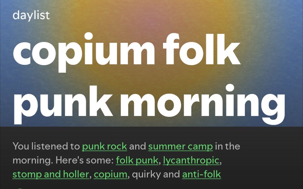 Idiosyncratic Spotify daylist titled copium folk punk morning. You listened to punk rock and summer camp in the morning. Here's some folk punk, lycanthropic, stomp and holler, copium, quirky, and anti-folk.