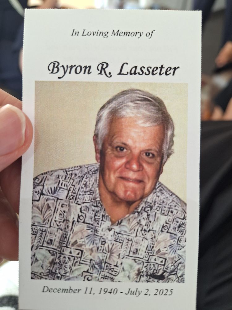 In Loving Memory, Byron Richard Lasseter, December 11, 1940 - July 2, 2025.
