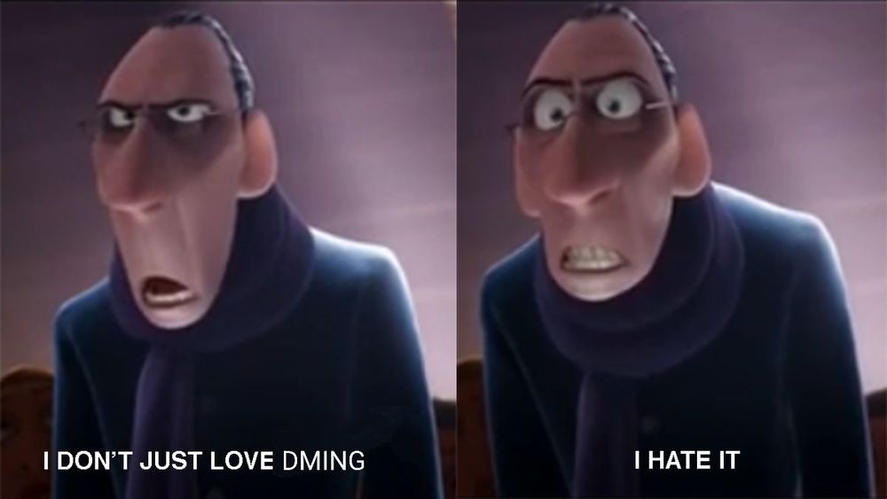 The antagonist of the movie Ratatouille, Anton Ego, with a serious demeanor is pictured speaking across two images. The corresponding quote from the movie has been altered/removed in favor of "I don't just love DMing. I hate it."