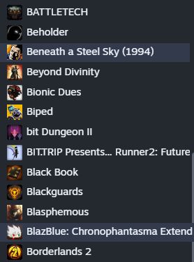 Battletech, Beholder, Beneath a Steal Sky, Beyond Divinity, Bionic Dues, Biped, bit Dungeon 2, Bit.Trip Presents Runner2, Black Book, Black Guards, Blasphemous, BlazBlue: Chronophantasma
Borderlands 2