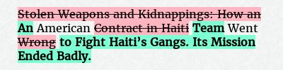 Before: Stolen Weapons and Kidnappings: How an American Contract in Haiti Went Wrong
After: An American Team Went to Fight Haiti’s Gangs. Its Mission Ended Badly.