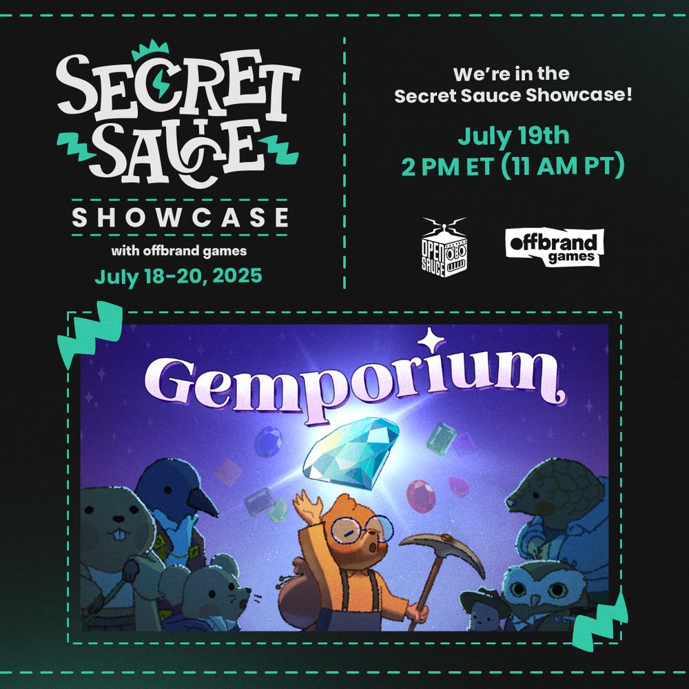 A flier for the Secret Sauce showcase announcing the participation of the game Gemporium. The flier says "Secret Sauce Showcase with offbrand games July 19th 2PM ET (11AM PT)." The showcase is a partnership with Open Sauce Live, with a physical event taking place July 18-20th 2025. The graphic showcases a mole lifting up a diamond in front of a crowd of animals, with other gems scattered in the background and the title "Gemporium" displayed at the top.