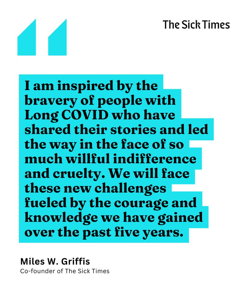 Black text with a turquoise highlight on a white background reads, "I am inspired by the bravery of people with Long COVID who have shared their stories and led the way in the face of so much willful indifference and cruelty. We will face these new challenges fueled by the courage and knowledge we have gained over the past five years. - Miles W. Griffis" 