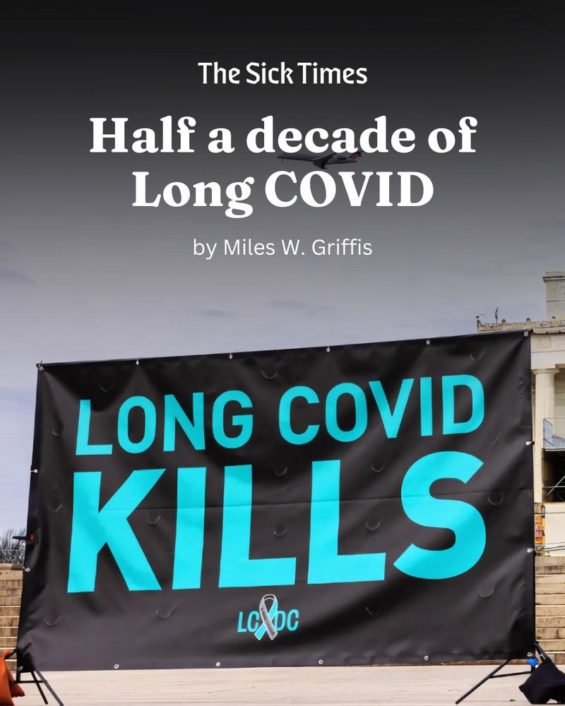 Photo of a banner reading, “LONG COVID KILLS,” in front of the Lincoln Memorial. The text reads, “The Sick Times. Half a decade of Long COVID. By Miles W. Griffis.” The following slides feature quotes from the story at The Sick Times.