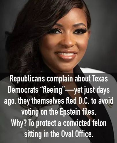 Republicans complain about Texas Democrats “fleeing “ - yet just days ago, they themselves fled D.C. to avoid voting on the Epstein files. Why? To protect a convicted felon sitting in the Oval Office.