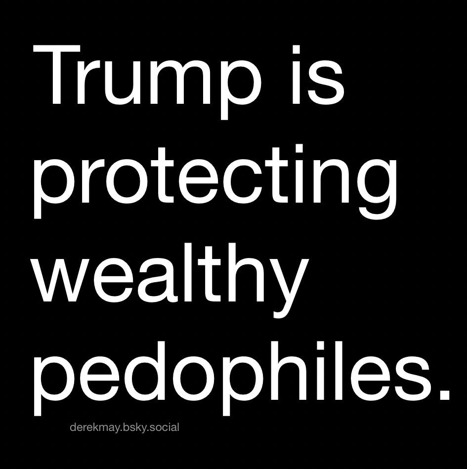 Who agrees ??????

Trump is protecting wealthy pedophiles.
