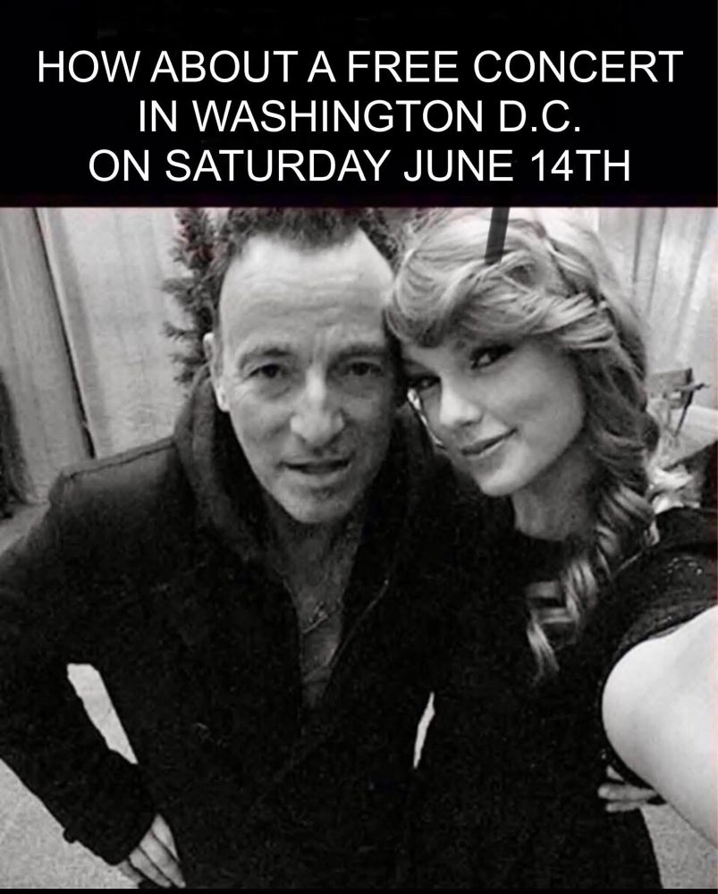 How about a free concert in Washington June 14 with The Boss and Taylor Swift.

That would make him so mad! 