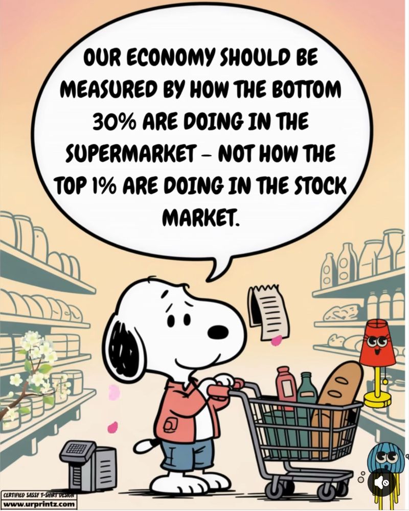 Our economy should be measured by how the bottom 30% are doing in the supermarket - not how the top 1% are doing in the stock market.