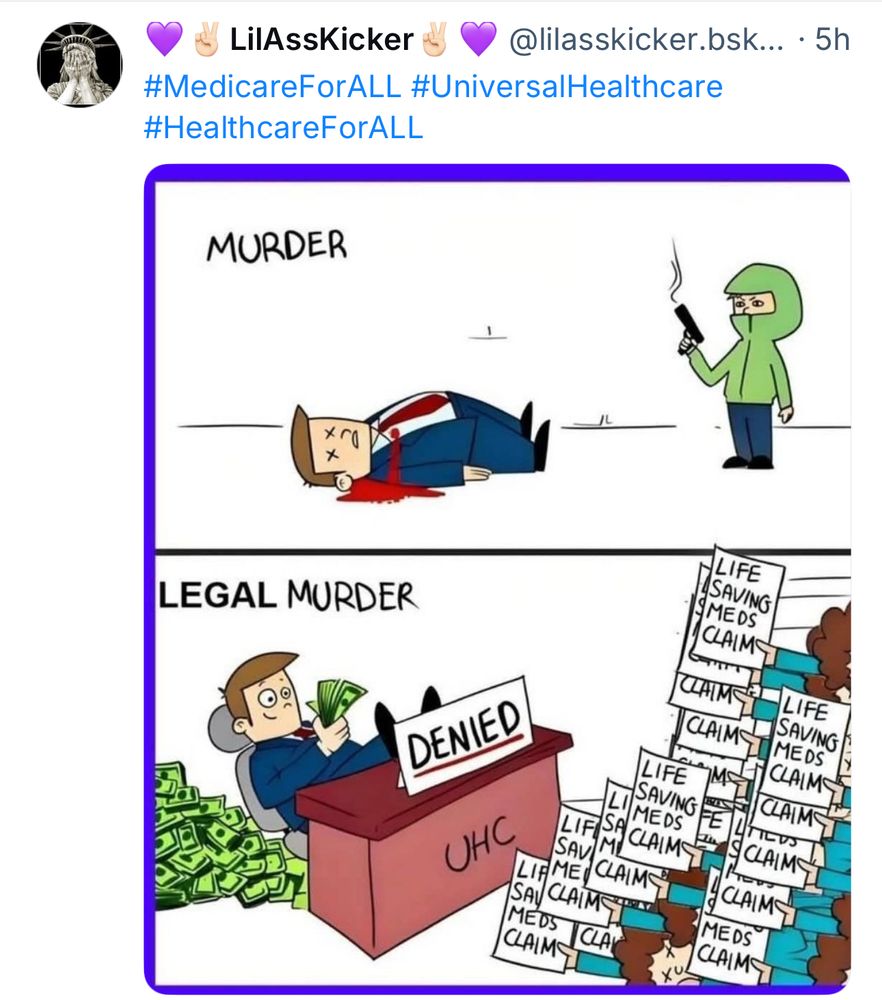 LilAssKicker
•@lilasskicker.bsk... • 5h
#MedicareForALL #UniversalHealthcare
#HealthcareForALL
MURDER
xra
LEGAL MURDER
LIFE
SAVING
SMEDS
CLAIME
CHIME
DENIED
CLAIME
LIFE
SAVING
UHC
SÁU MI CA M
LIFME CLAIMS
SAI CLAIME
MEDS CLAR
CLAIM
LIFE
SAVING A
MEDS
CLAIM
SCLAIM
MEDS®
CLAIMS