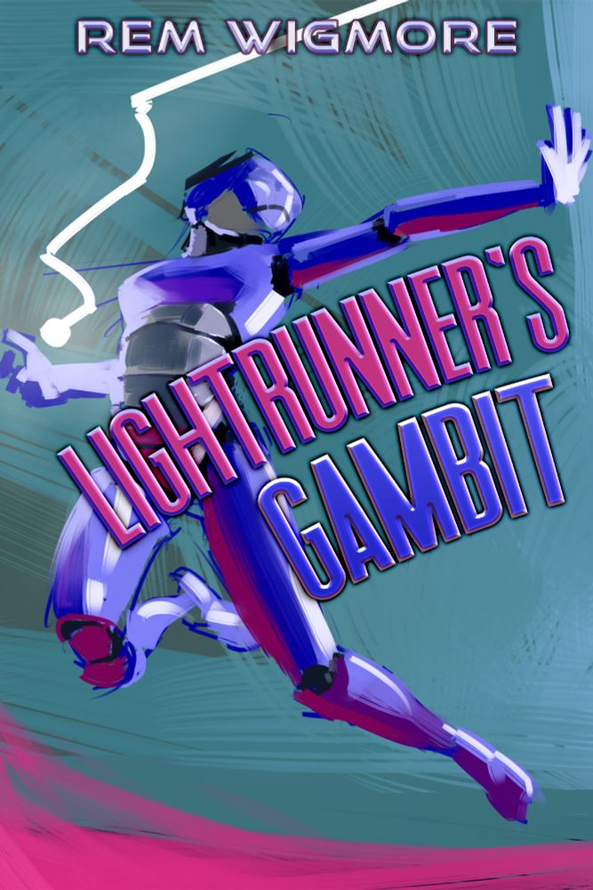 Cover of Lightrunner's Gambit by Rem Wigmore, features a running figure in high-tech armour with light coming from one hand, in pinks and blues