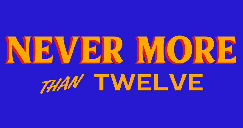 Picture of the Zohran Mamdani ad with text altered to “Never More Than Twelve”