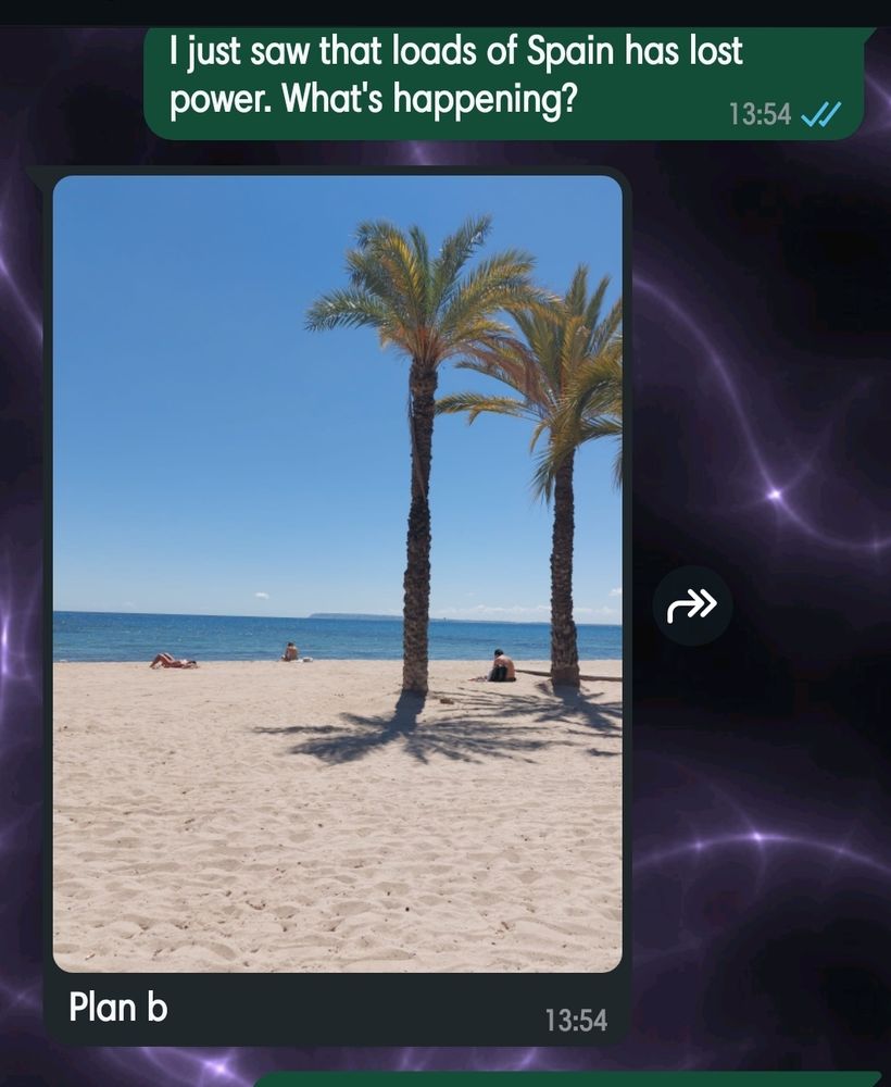 Text: I saw that loads of Spain has lost power. What's happening. 

Response: plan b. With a picture of a beach and palm trees. 