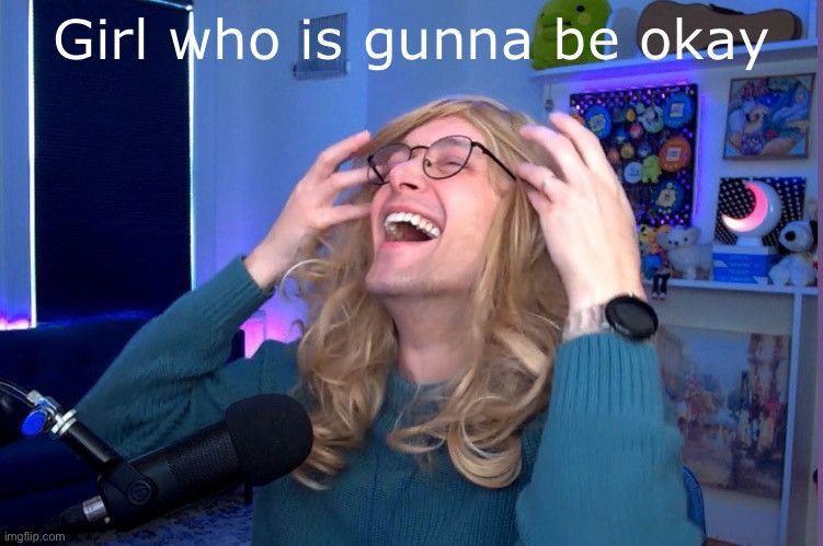 screenshot of Joe is his Kate Denson wig throwing his head back with laughter, the text says "Girl who is gunna be okay"