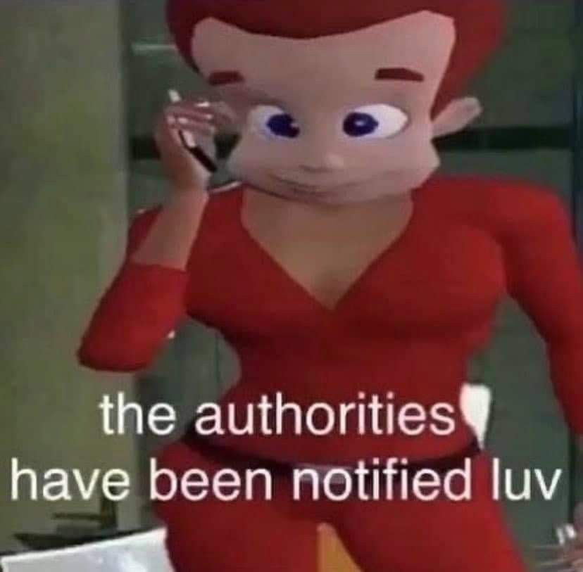 Jimmy Neutron body tea while calling someone on his flip phone, the text says "the authorities have been notified luv"