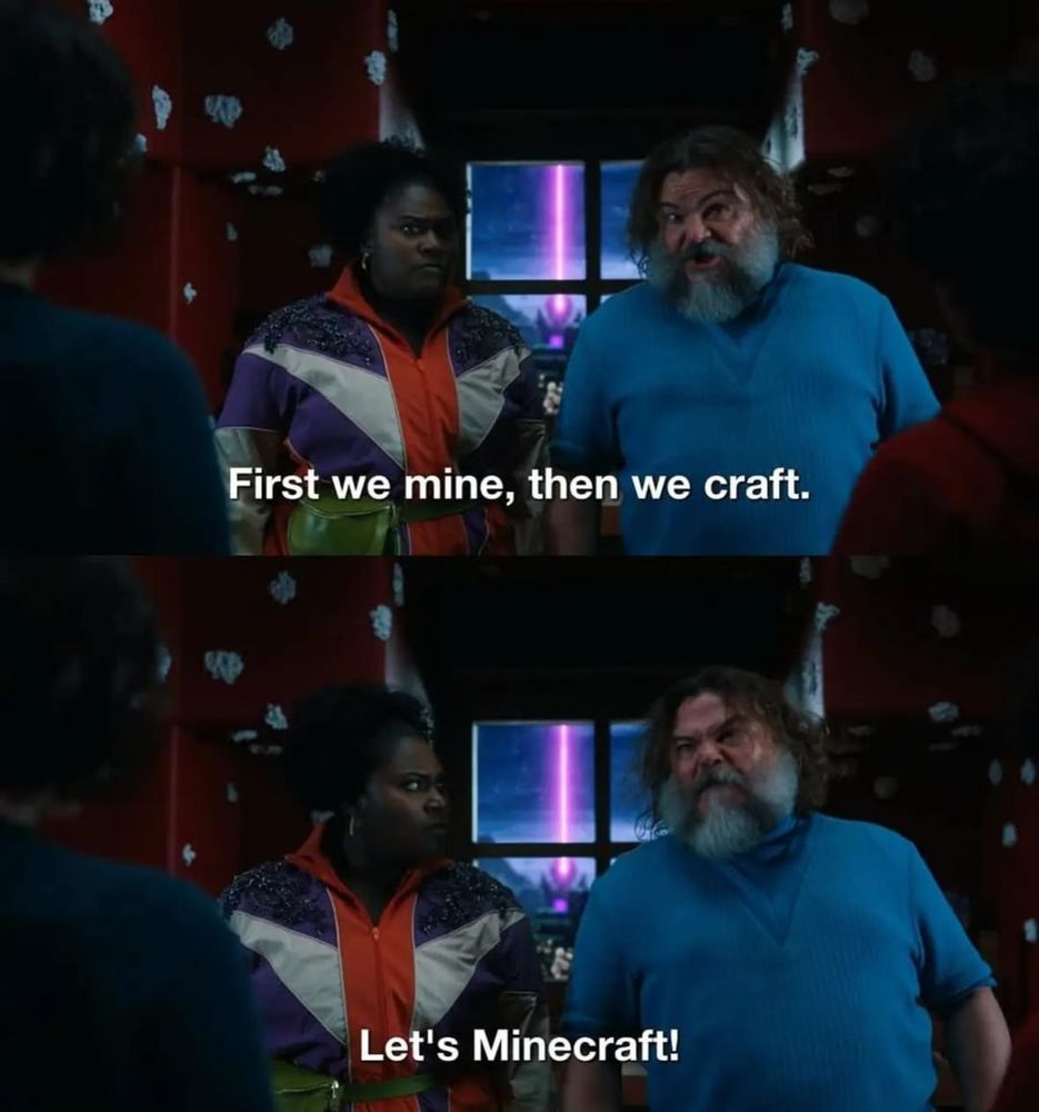 jack black saying "first we mine then we craft. Let's Minecraft"
