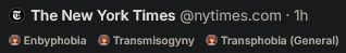 Screen shot of a Skeet header:
The New York Times @nytimes.com
enbyphobia transmisogyny transphobia (general)