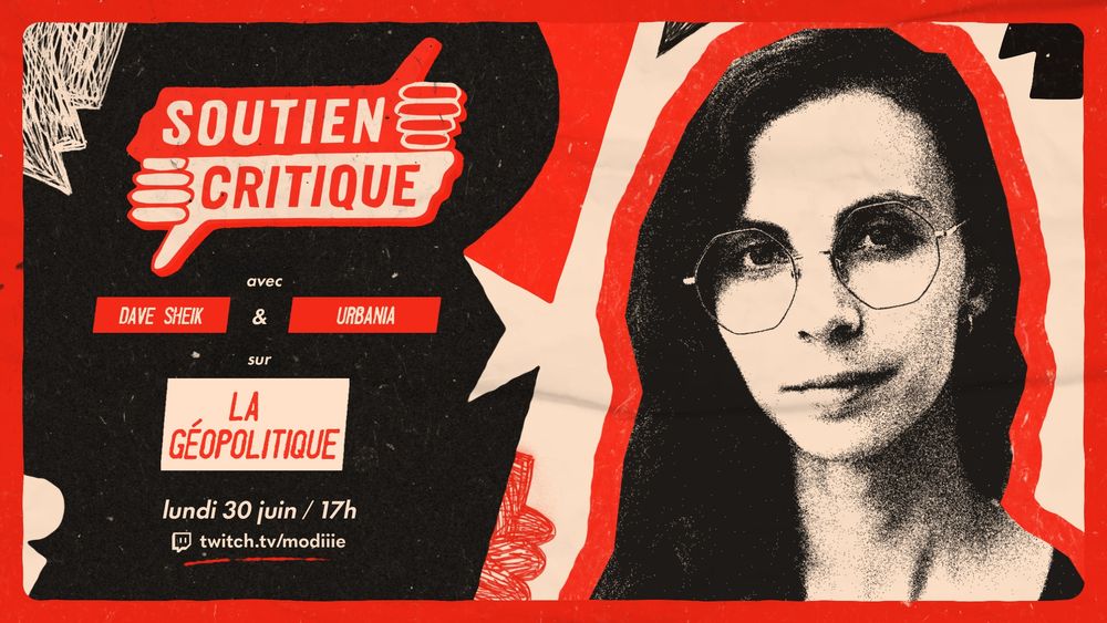 Soutien critique, avec Dave Sheik & Urbania sur : La Géopolitique
Lundi 30juin à 17h sur twitch.tv/modiiie