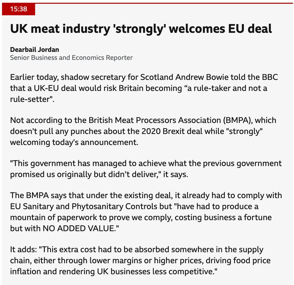 Meat industry welcomes deal, saying Labour has achieved 'what previous government promised originally but didn't deliver'
The British Meat Processors Association has issued a statement strongly welcoming the deal with the EU. It says that, making access to the EU market easier for meat exporters, Keir Starmer has “managed to achieve what the previous government promised us originally but didn’t deliver”.

The association has also dismissed claims that the deal will mean the UK being a “rule taker” because it will aligned with the EU on sanitary and phytosanitary (SPS) rules. It says:

A common misunderstanding is that an SPS agreement will mean Britain becomes a ‘rule taker’. In reality, we must comply with the rules of any of our trading partners if we want to export to them – just like America must comply with British rules if they want to send us their products. This means we have been aligned with EU rules and standards all along. The difference this new deal will make is that Britain, unlike their other third country trading partners, will benefit from true, un-fettered access to their market and massively reduced trade friction. It will boost trade and make us more competitive.

Under the existing arrangement we have had to produce a mountain of paperwork to prove we comply, costing business a fortune but with no added value. This extra cost had to be absorbed somewhere in the supply chain, either through lower margins or higher prices, driving food price inflation and rendering UK businesses less competitive.