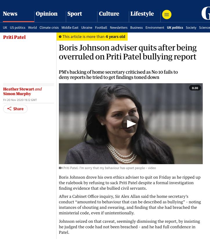 This article is more than 4 years old
Boris Johnson adviser quits after being overruled on Priti Patel bullying report
This article is more than 4 years old
PM’s backing of home secretary criticised as No 10 fails to deny reports he tried to get findings toned down

Heather Stewart and Simon Murphy
Fri 20 Nov 2020 19.12 GMT
Share
Boris Johnson drove his own ethics adviser to quit on Friday as he ripped up the rulebook by refusing to sack Priti Patel despite a formal investigation finding evidence that she bullied civil servants.

After a Cabinet Office inquiry, Sir Alex Allan said the home secretary’s conduct “amounted to behaviour that can be described as bullying” – noting instances of shouting and swearing, and finding that she had breached the ministerial code, even if unintentionally.

Johnson seized on that caveat, seemingly dismissing the report, by insisting he judged the code had not been breached – and he had full confidence in Patel.