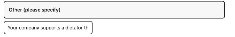 Other selected with "Your company supports a dictator that is destroying the Constitution and Rule of Law"