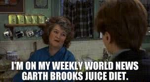 From So I Married an Axe Murderer, a dashing Scottish woman in a kitchen talks to her son saying "I'm on my Weekly World News Garth Brooks Juice diet."